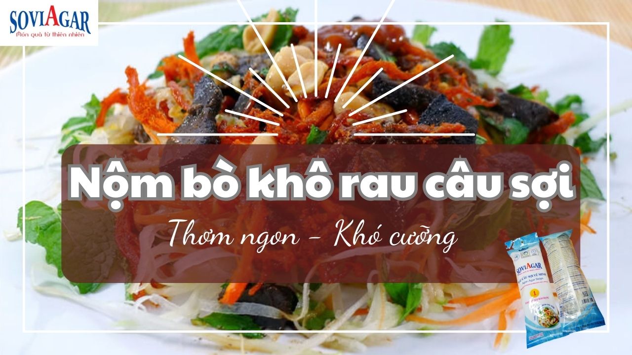 Cách làm nộm bò khô rau câu sợi giòn ngon, thanh mát, ăn là mê